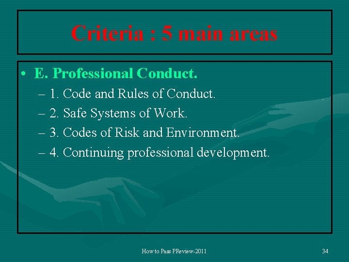 Criteria : 5 main areas • E. Professional Conduct. – 1. Code and Rules