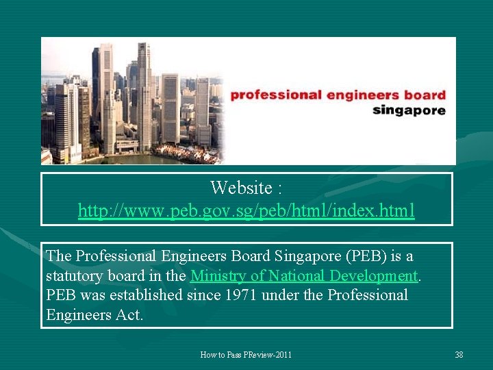 Website : http: //www. peb. gov. sg/peb/html/index. html The Professional Engineers Board Singapore (PEB)
