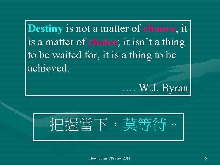 Destiny is not a matter of chance, it is a matter of choice; it