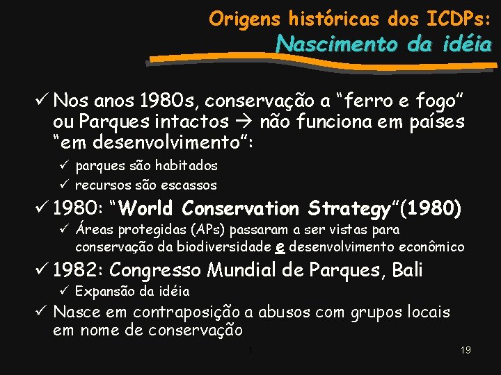 Origens históricas dos ICDPs: Nascimento da idéia ü Nos anos 1980 s, conservação a