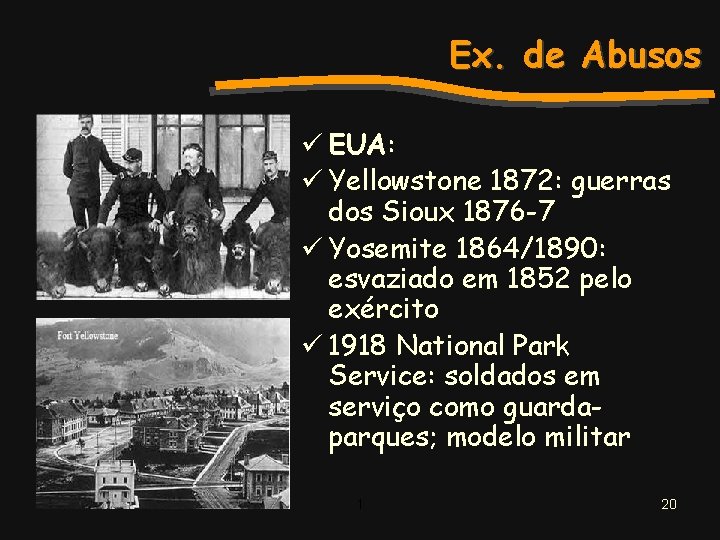 Ex. de Abusos ü EUA: ü Yellowstone 1872: guerras dos Sioux 1876 -7 ü