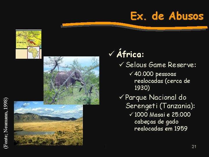 Ex. de Abusos ü África: ü Selous Game Reserve: (Fonte; Neumann, 1998) ü 40.