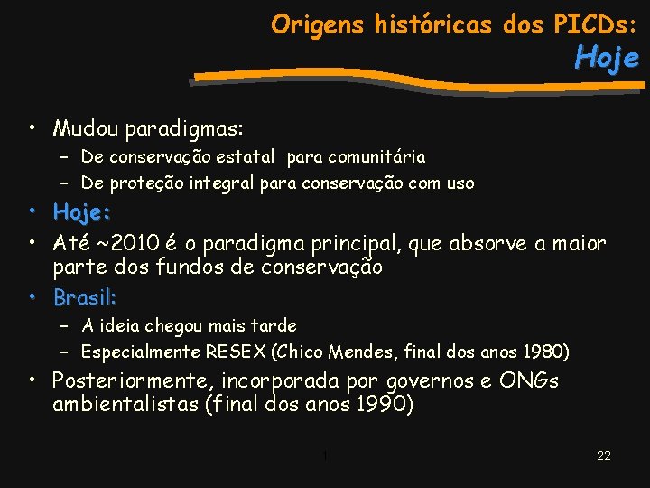 Origens históricas dos PICDs: Hoje • Mudou paradigmas: – De conservação estatal para comunitária