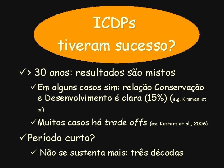 ICDPs tiveram sucesso? ü > 30 anos: resultados são mistos üEm alguns casos sim: