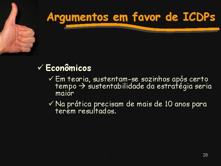 Argumentos em favor de ICDPs ü Econômicos ü Em teoria, sustentam-se sozinhos após certo