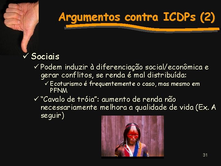 Argumentos contra ICDPs (2) ü Sociais ü Podem induzir à diferenciação social/econômica e gerar