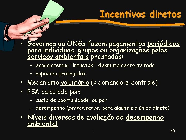 Incentivos diretos • Governos ou ONGs fazem pagamentos periódicos para indivíduos, grupos ou organizações
