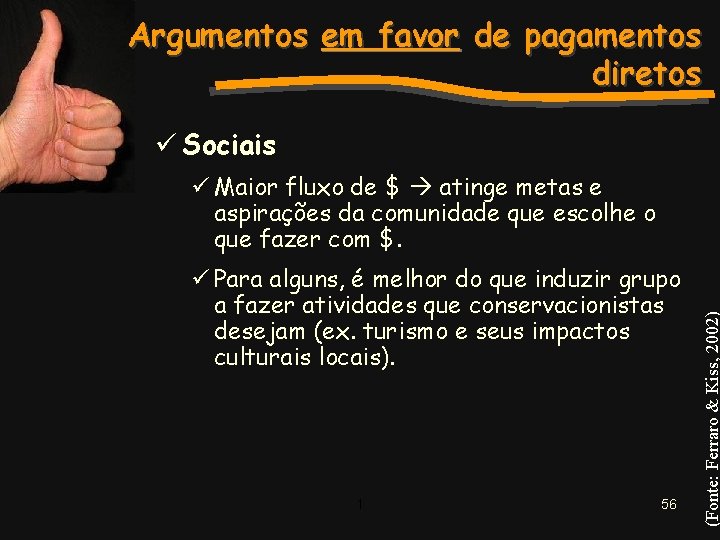 Argumentos em favor de pagamentos diretos ü Sociais ü Para alguns, é melhor do