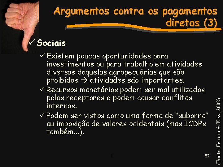 Argumentos contra os pagamentos diretos (3) ü Existem poucas oportunidades para investimentos ou para