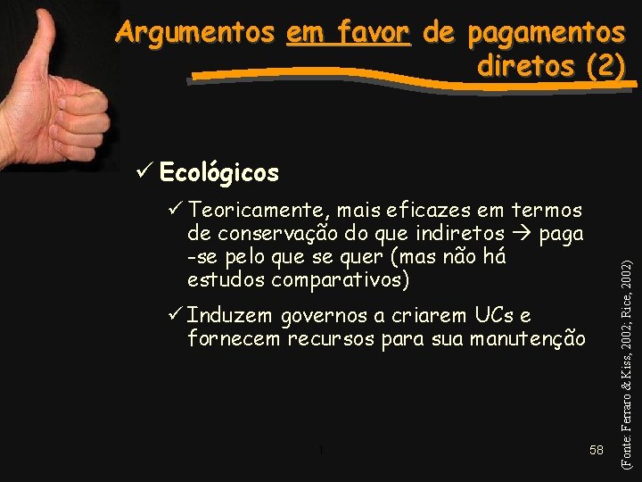 Argumentos em favor de pagamentos diretos (2) ü Teoricamente, mais eficazes em termos de