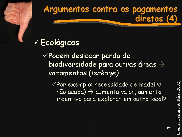 Argumentos contra os pagamentos diretos (4) ü Ecológicos üPor exemplo: necessidade de madeira não