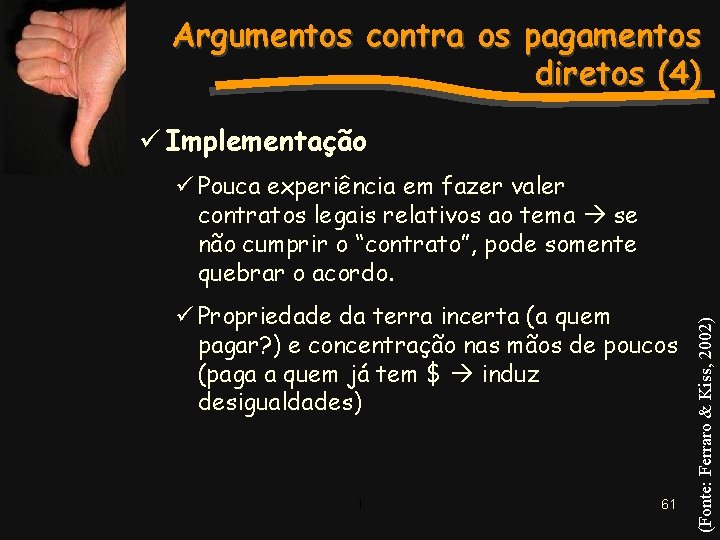 Argumentos contra os pagamentos diretos (4) ü Implementação ü Propriedade da terra incerta (a