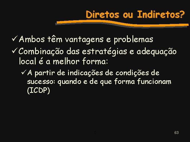 Diretos ou Indiretos? ü Ambos têm vantagens e problemas ü Combinação das estratégias e