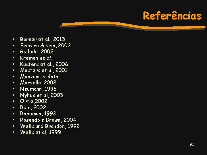 Referências • • • • Borner et al. , 2013 Ferraro & Kiss, 2002