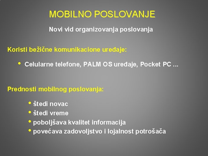 MOBILNO POSLOVANJE Novi vid organizovanja poslovanja Koristi bežične komunikacione uređaje: • Celularne telefone, PALM