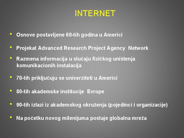 INTERNET • Osnove postavljene 60 -tih godina u Americi • • Projekat Advanced Research