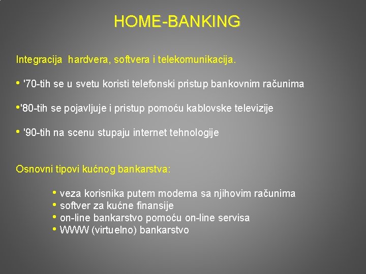HOME-BANKING Integracija hardvera, softvera i telekomunikacija. • '70 -tih se u svetu koristi telefonski