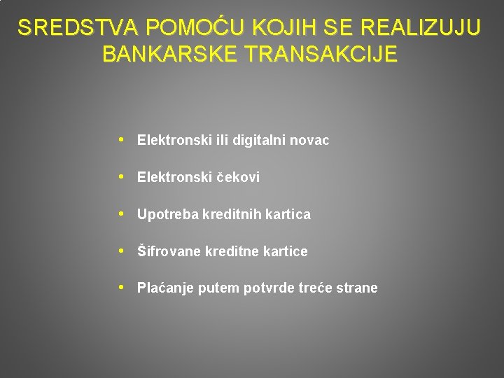 SREDSTVA POMOĆU KOJIH SE REALIZUJU BANKARSKE TRANSAKCIJE • Elektronski ili digitalni novac • Elektronski