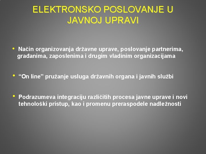 ELEKTRONSKO POSLOVANJE U JAVNOJ UPRAVI • Način organizovanja državne uprave, poslovanje partnerima, građanima, zaposlenima