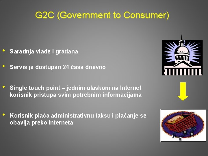 G 2 C (Government to Consumer) • Saradnja vlade i građana • Servis je