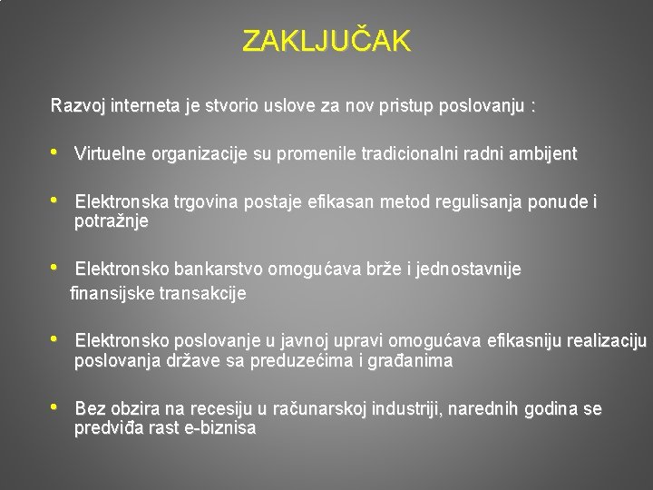 ZAKLJUČAK Razvoj interneta je stvorio uslove za nov pristup poslovanju : • Virtuelne organizacije