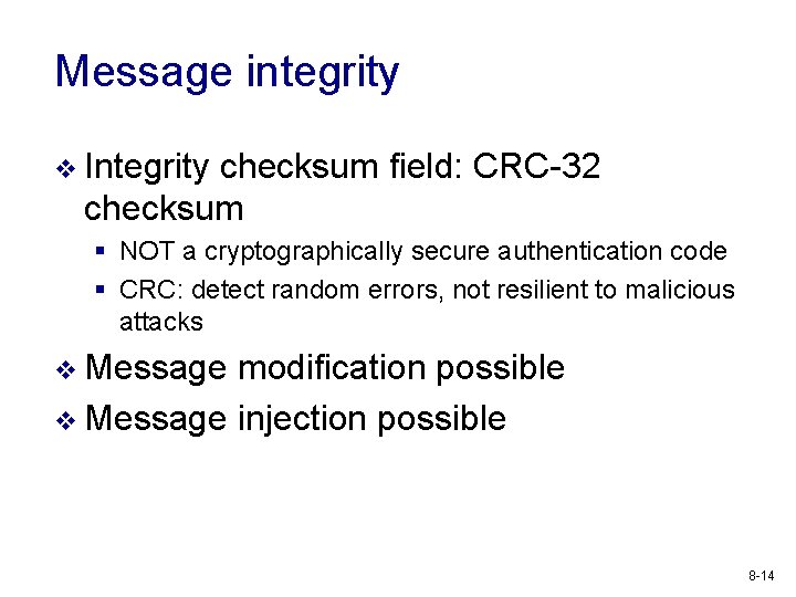 Message integrity v Integrity checksum field: CRC-32 checksum § NOT a cryptographically secure authentication