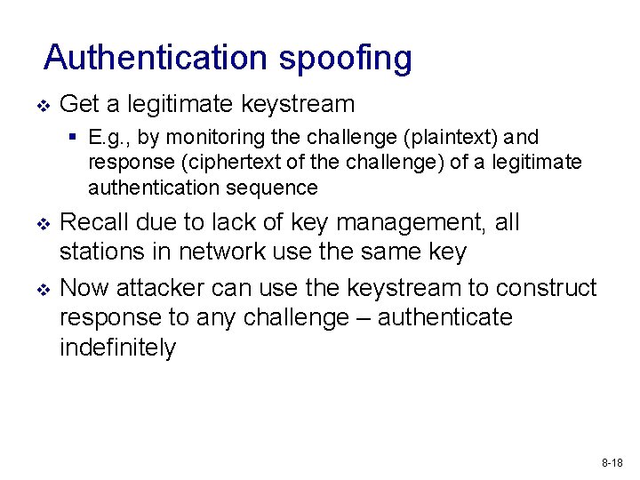 Authentication spoofing v Get a legitimate keystream § E. g. , by monitoring the