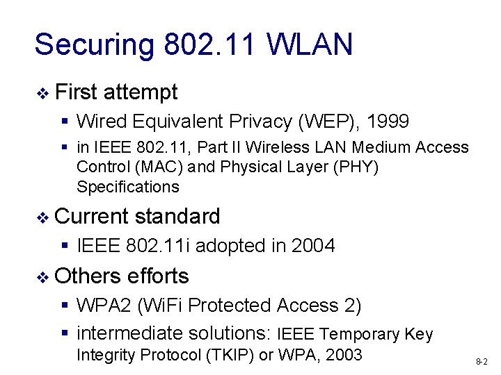 Securing 802. 11 WLAN v First attempt § Wired Equivalent Privacy (WEP), 1999 §