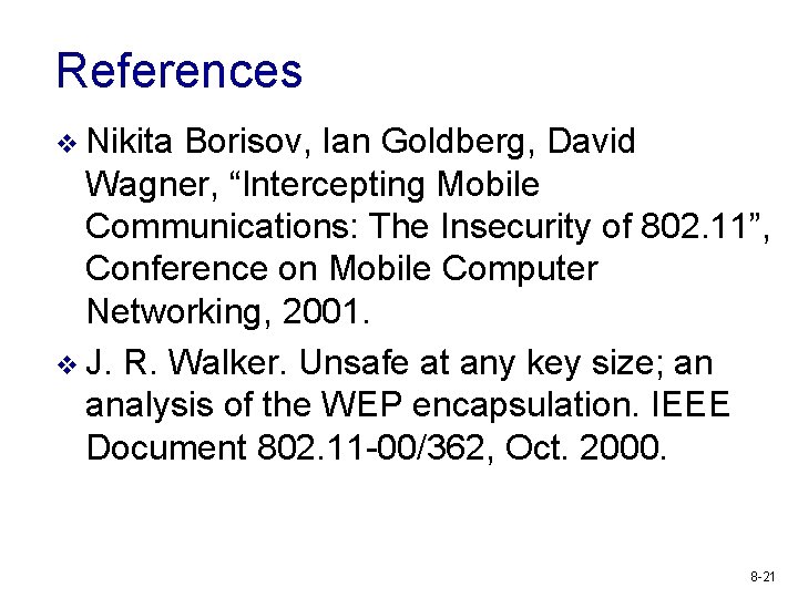 References v Nikita Borisov, Ian Goldberg, David Wagner, “Intercepting Mobile Communications: The Insecurity of