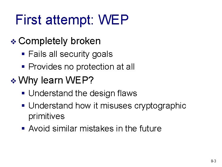 First attempt: WEP v Completely broken § Fails all security goals § Provides no