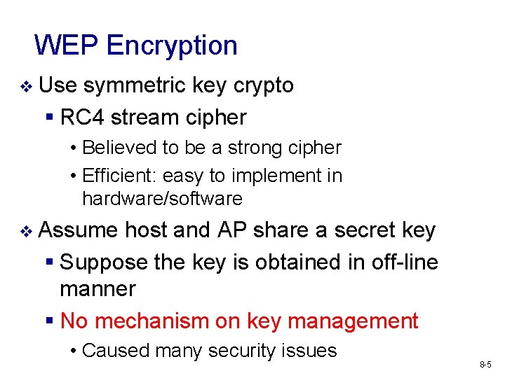 WEP Encryption v Use symmetric key crypto § RC 4 stream cipher • Believed