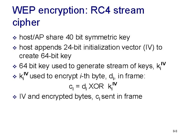 WEP encryption: RC 4 stream cipher v v v host/AP share 40 bit symmetric