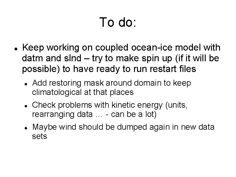 To do: Keep working on coupled ocean-ice model with datm and slnd – try