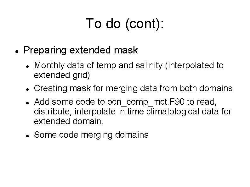 To do (cont): Preparing extended mask Monthly data of temp and salinity (interpolated to