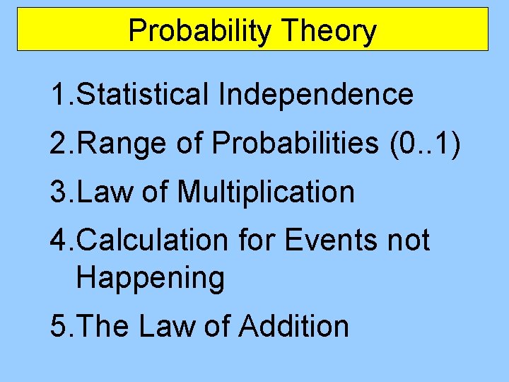 Probability Theory 1. Statistical Independence 2. Range of Probabilities (0. . 1) 3. Law