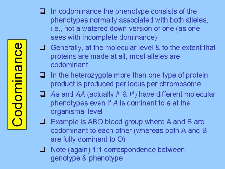 Codominance q In codominance the phenotype consists of the phenotypes normally associated with both