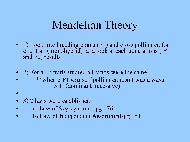 Mendelian Theory • 1) Took true breeding plants (P 1) and cross pollinated for