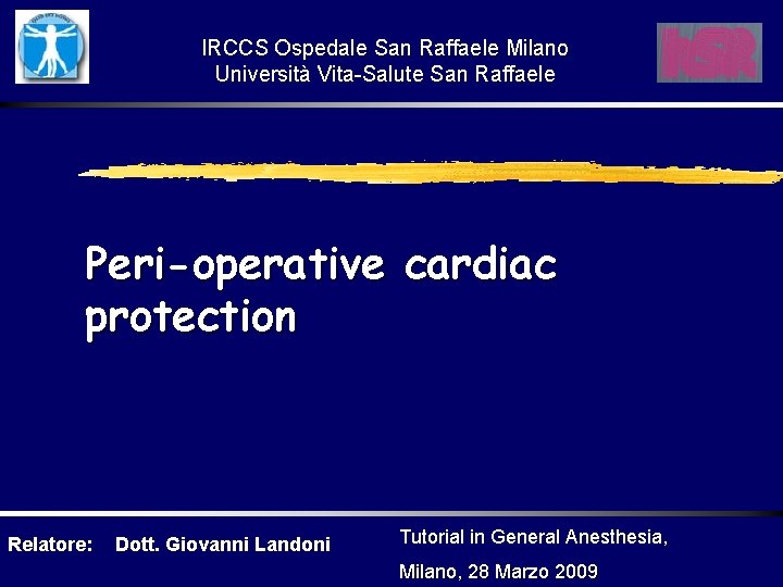 IRCCS Ospedale San Raffaele Milano Università Vita-Salute San Raffaele Peri-operative cardiac protection Relatore: Dott.