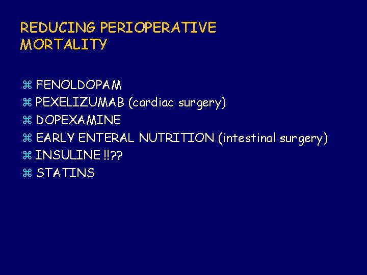 REDUCING PERIOPERATIVE MORTALITY z FENOLDOPAM z PEXELIZUMAB (cardiac surgery) z DOPEXAMINE z EARLY ENTERAL