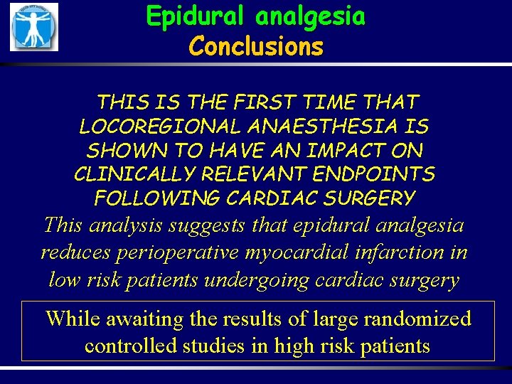 Epidural analgesia Conclusions THIS IS THE FIRST TIME THAT LOCOREGIONAL ANAESTHESIA IS SHOWN TO