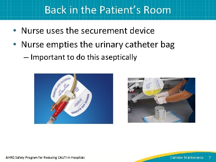 Back in the Patient’s Room • Nurse uses the securement device • Nurse empties