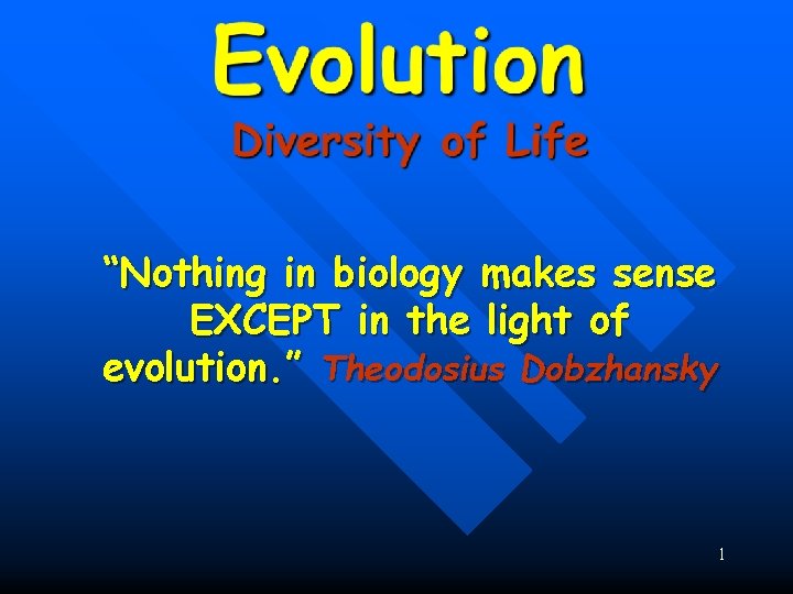 Evolution “Nothing in biology makes sense EXCEPT in the light of evolution. ” Theodosius