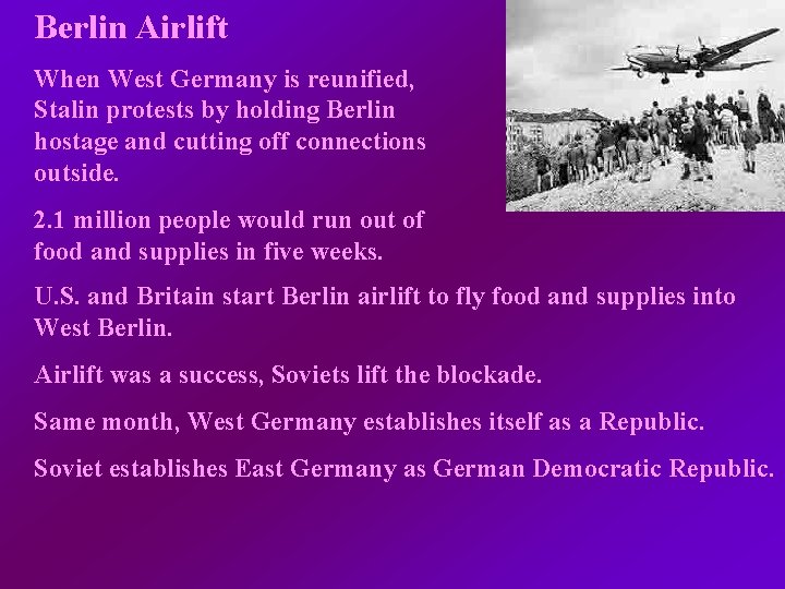 Berlin Airlift When West Germany is reunified, Stalin protests by holding Berlin hostage and