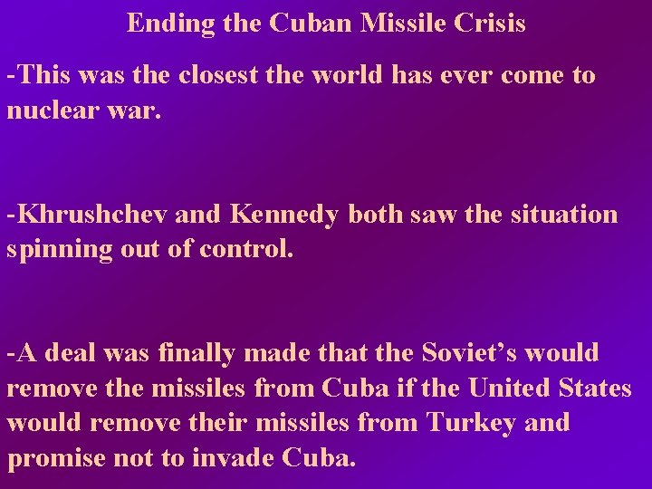 Ending the Cuban Missile Crisis -This was the closest the world has ever come