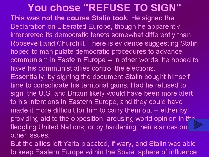 You chose "REFUSE TO SIGN" This was not the course Stalin took. He signed