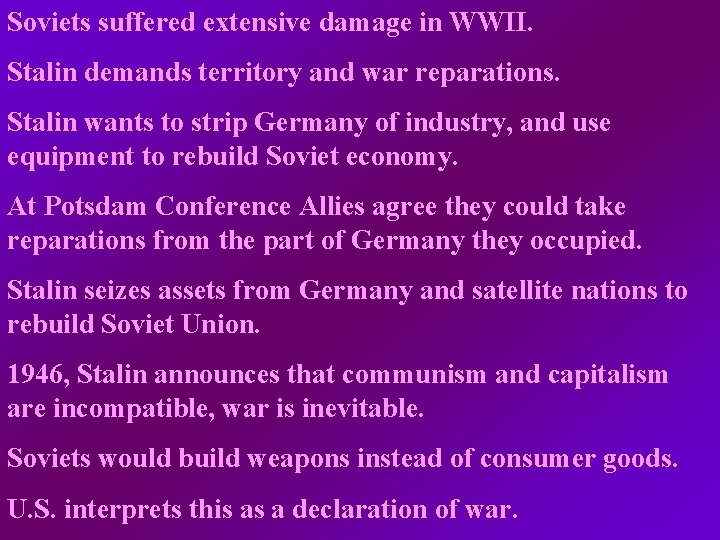 Soviets suffered extensive damage in WWII. Stalin demands territory and war reparations. Stalin wants