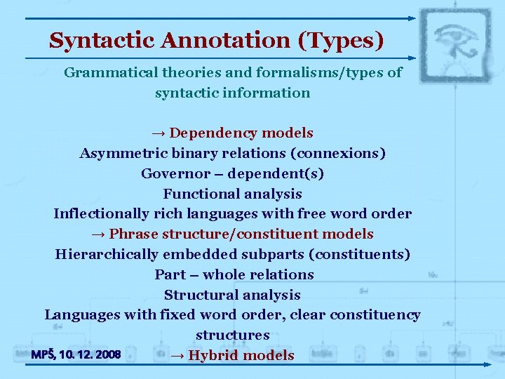 Syntactic Annotation (Types) Grammatical theories and formalisms/types of syntactic information → Dependency models Asymmetric