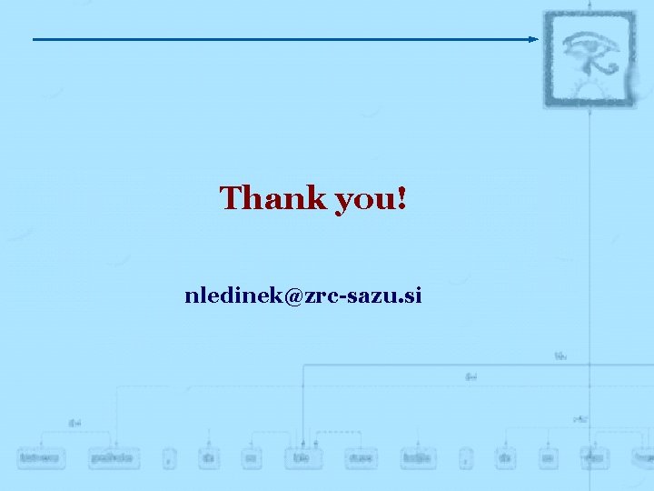 Thank you! nledinek@zrc-sazu. si 