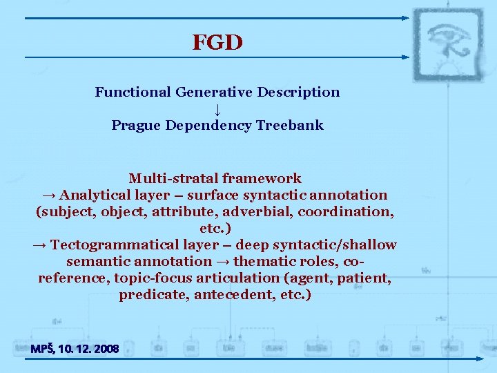 FGD Functional Generative Description ↓ Prague Dependency Treebank Multi-stratal framework → Analytical layer –