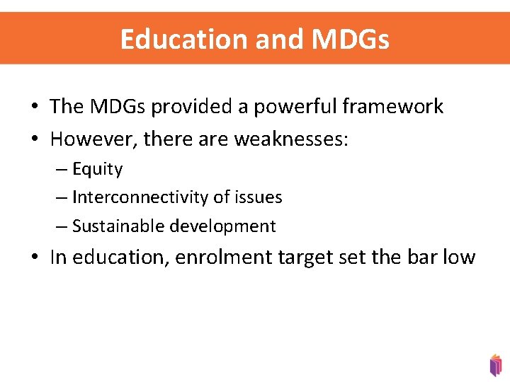 Education and MDGs • The MDGs provided a powerful framework • However, there are